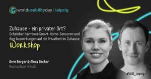 Titel des Workshops: "Zuhause - ein privater Ort? Scheinbar harmlose Smart-Home-Sensoren und ihre Auswirkungen auf die Privatheit im Zuhause", daneben im Porträt Alexa Becker und Arne Berger